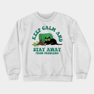 Keep calm and stay away from problems - cats Crewneck Sweatshirt